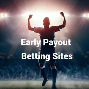Early Payout Betting Sites